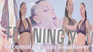 Training you to be a cum swallower