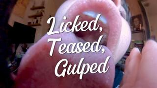 Licked, Teased, Gulped