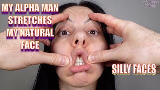 MY ALPHA MAN STRETCHES MY NATURAL FACE - SILLY FACES