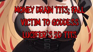 Money Drain Tits; Fall Victim to Goddess Lucifer's 2D Tits