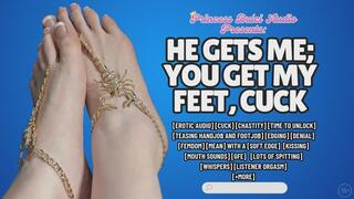 He Gets Me; You Get My Feet, cuck - erotic audio - Femdom - foot worship