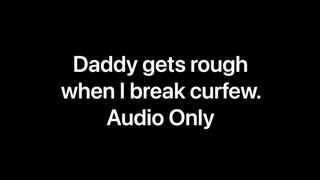 Daddy gets rough when I break curfew (Audio Only)