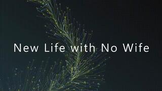 New Life with No Wife *mp4*