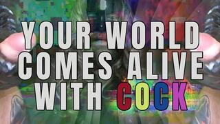 YOUR WORLD COMES ALIVE WITH COCK (Male Dom POV)