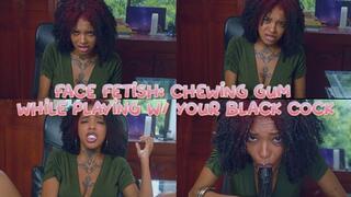 Face fetish chewing gum while playing with your black cock - Smerald