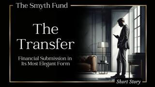 The Transfer: Financial Submission in Its Most Elegant Form { FinDom Short Story }
