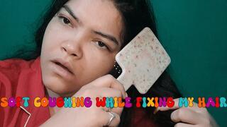 "Soft Coughing While Fixing My Hair"