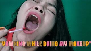 Yawning While Doing My Makeup