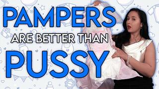 Pampers Are Better Than Pussy
