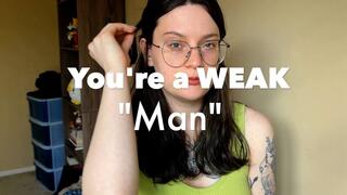 You're a WEAK "man"