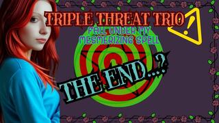 Triple Threat Trio: The End?