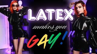 Latex makes you gay!