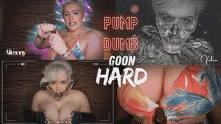 PUMP DUMB GOON HARD