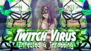 Twitch Virus: Infected and Throbbing