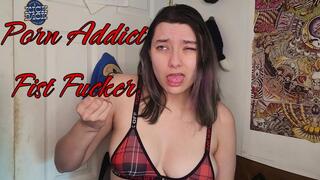 Porn Addict Fist Fucker