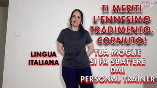 LINGUA ITALIANA - TI MERITI L’ENNESIMO TRADIMENTO, CORNUTO! TUA MOGLIE SI FA SBATTERE DAL PERSONAL TRAINER