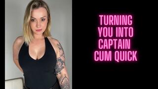 Turning you into captain cum quick