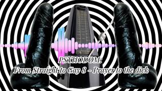 PSYHODOM: From Straight to Gay 9 - Prayer to the dick 21 min (MaleDom)