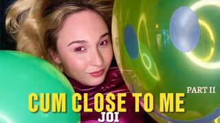 Cum close to me Part 2