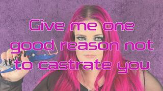 BBW Dominatrix - Give me one good reason not to castrate you