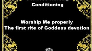 Worship Me properly The first rite of Goddess devotion Goddess worship conditioning for submissives