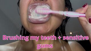 Brushing my teeth + sensitive gums