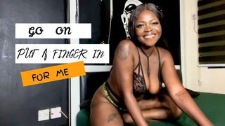 Go On, Put a finger in for me