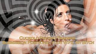 Cuckold Psycho-Training: Submission Positions - Your Wife, My Bitch (MaleDom)