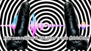 Your new religion is BBCology 15 min (MaleDom)