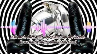Ask me to fuck your wife while you are locked in a chastity belt 9 min (MaleDom)