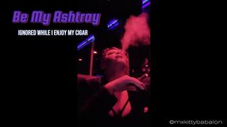 Be Mx Kitty Babalon's Ashtray | Smoking Fetish | Cigar Play | Ignore