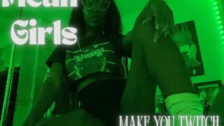 Mean Girls Make You Twitch