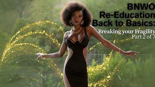 BNWO Re-Education Back to Basics: Breaking your Fragility Part 2