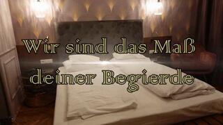 Wir sind das Mass deiner Begierde - We are the measure of your desire