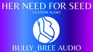 Her Need For Seed CUSTOM Audio