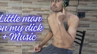 Little man on my dick + Music