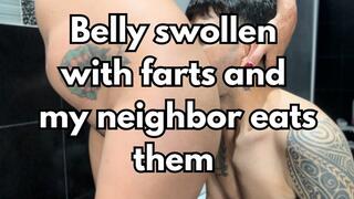Belly swollen with farts and my neighbor eats them