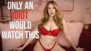 Only An Idiot Would Watch This