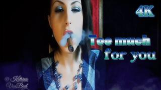 * Too Much For you * 4K