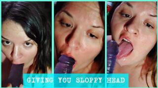 GIVING YOU SLOPPY HEAD