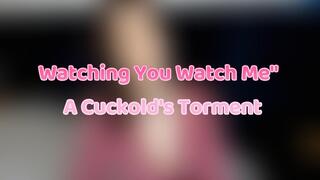 Watching You Watch Me" - A Cuckold's Torment