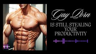 MP4 VERSION Gay Porn is STILL Stealing your Productivity