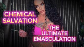 CHEMICAL SALVATION : THE ULTIMATE EMASCULATION - Penectomy, CBT, Humiliation, MistressRavenFD