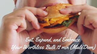 Eat, Expand, and Embrace Your Worthless Bulk 12 min (MaleDom)