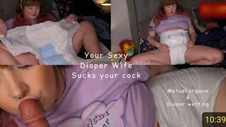 Your Sexy Diaper Wife Sucks your Cock Orgasm wetting