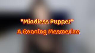"Mindless Puppet" – A Gooning Mesmerize