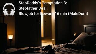 StepDaddy's Temptation 4: Stepfather Deal: Blowjob for Reward 16 min (MaleDom)