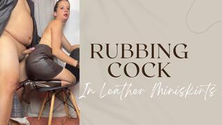 rubbing cock in my new brown leather miniskirts