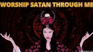 WORSHIP SATAN THROUGH ME
