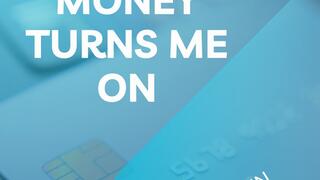 MONEY TURNS ME ON (AUDIO ONL)